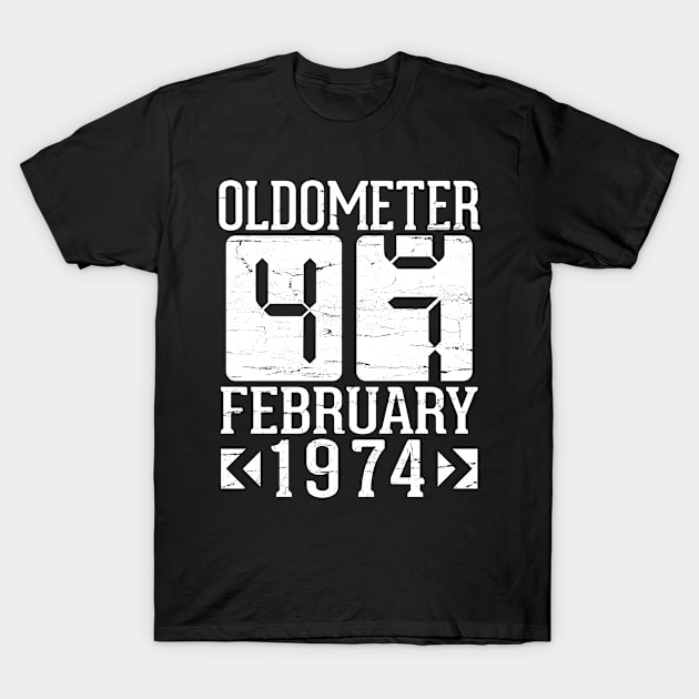 Happy Birthday To Me You Papa Daddy Mom Uncle Brother Son Oldometer 47 Years Born In February 1974 T-Shirt by DainaMotteut